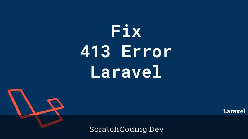 how-to-fix-413-error-in-laravel-application-with-code-examples