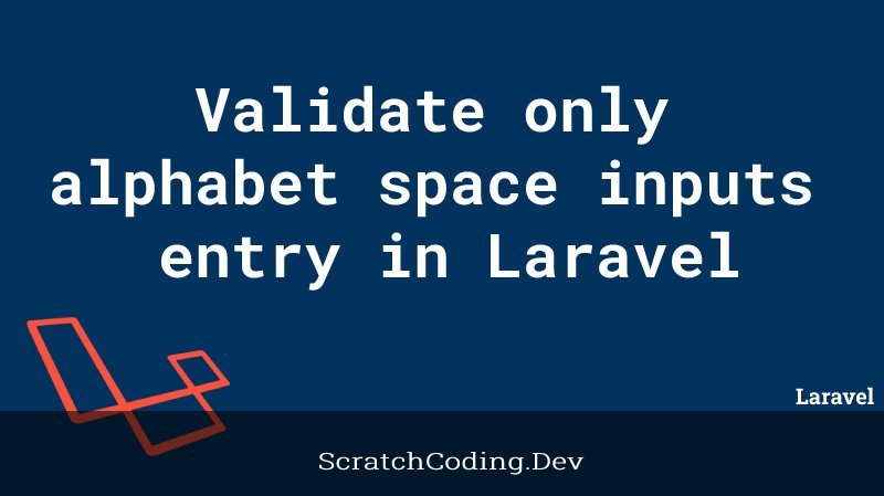 How To Validate Only Alphabet And Space Inputs In Laravel?