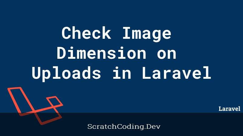 how-to-check-image-dimension-on-uploads-in-laravel-validation