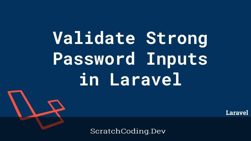 How To Validate Strong Password Inputs In Laravel In Best Way?