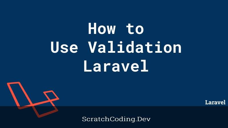 How To Use Validation In Laravel? - Scratch Coding