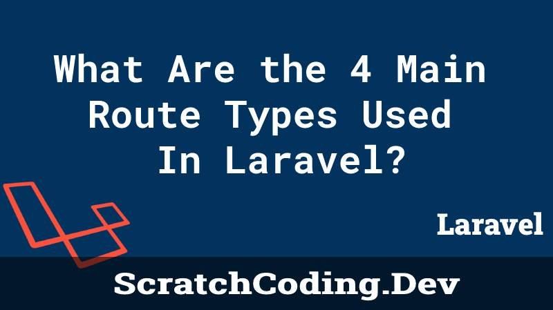 What Are The 4 Main Route Types Used In Laravel?