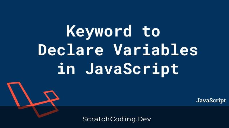 best-keyword-to-declare-variables-and-their-scope-javascript